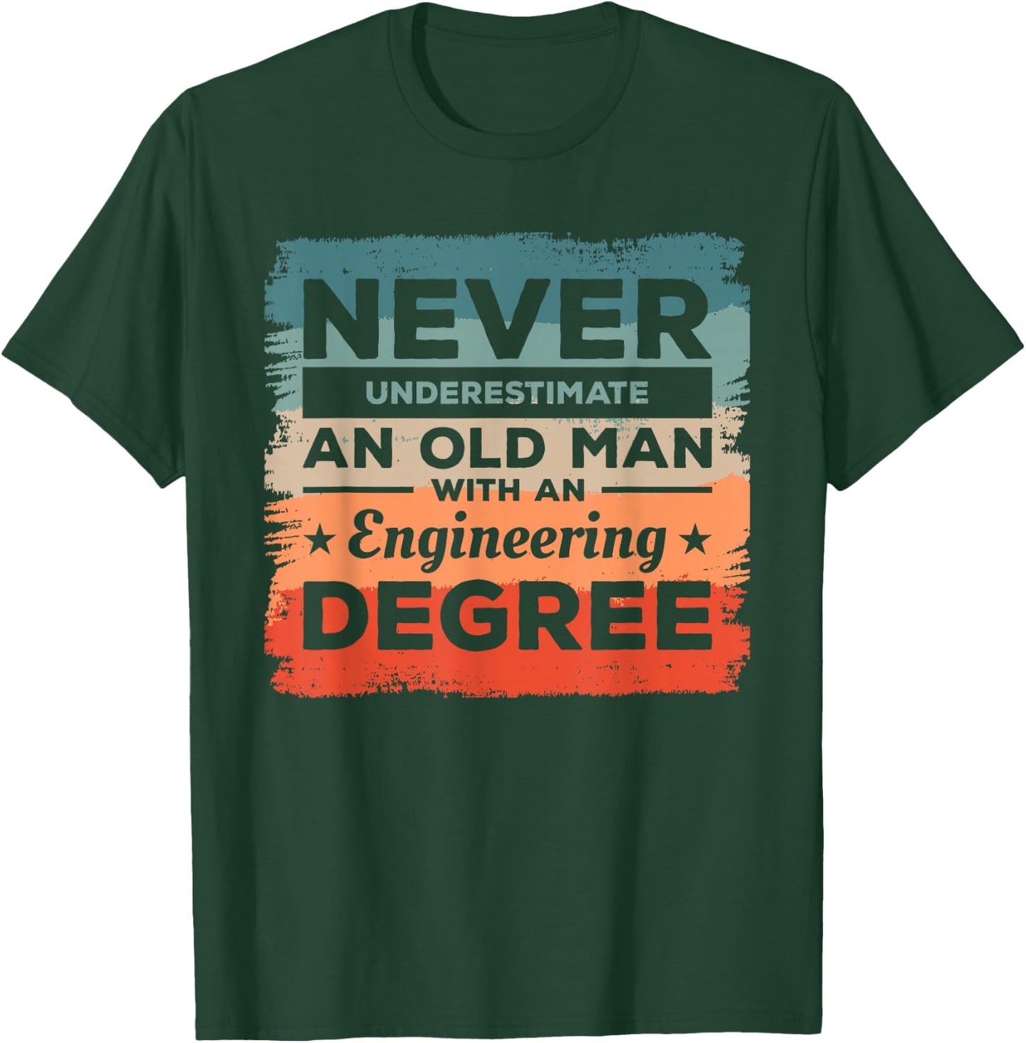 Never Underestimate An Old Man With An Engineering Degree T-Shirt - T-Shirt | Forest