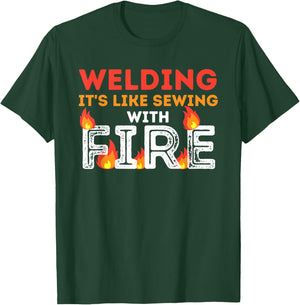 Welding It's Like Sewing with Fire - Metal Worker & Welder T-Shirt - T-Shirt | Forest
