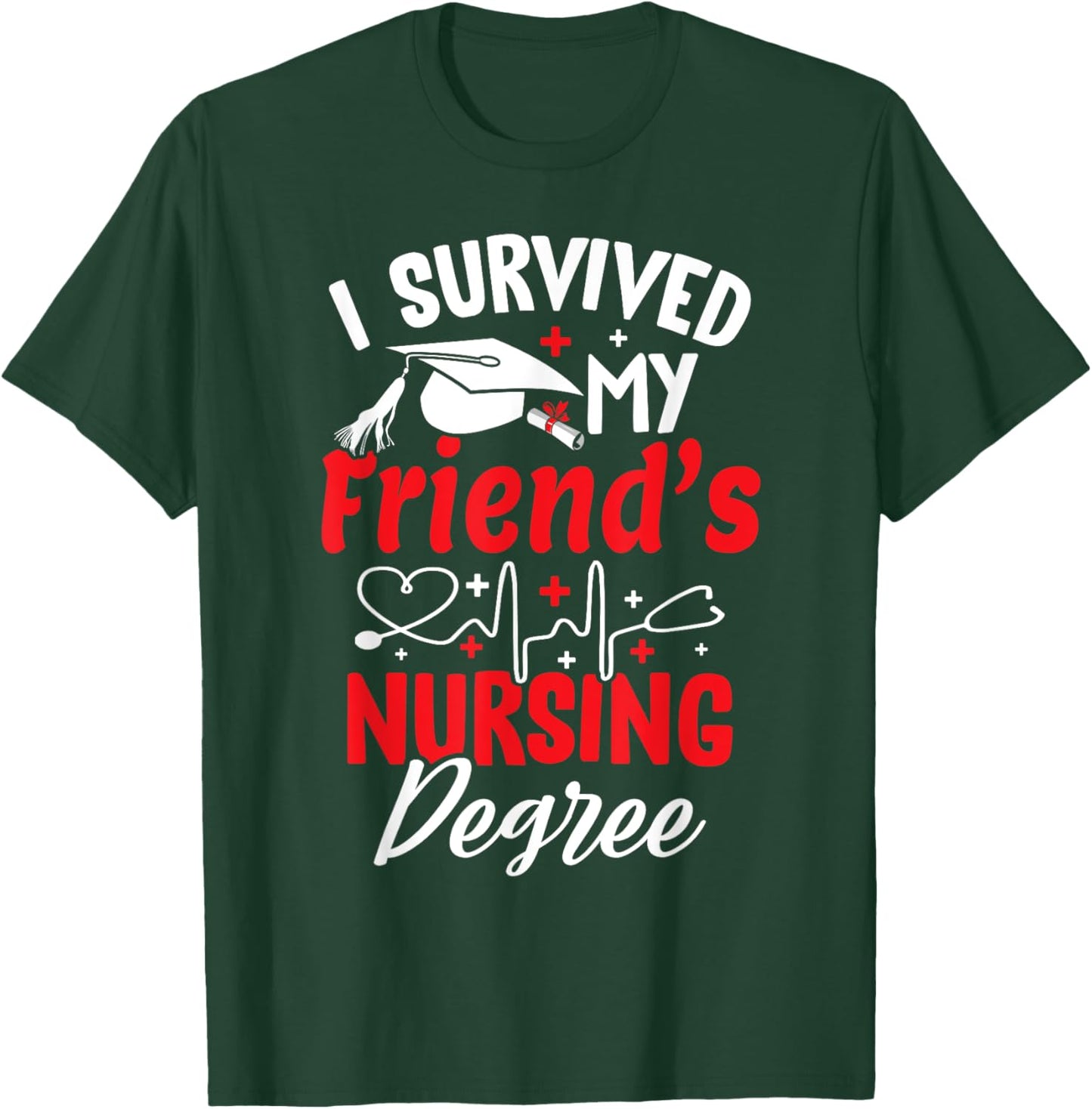 I Survived My Friend's Nursing Degree Graduation Graduate T-Shirt - T-Shirt | Forest