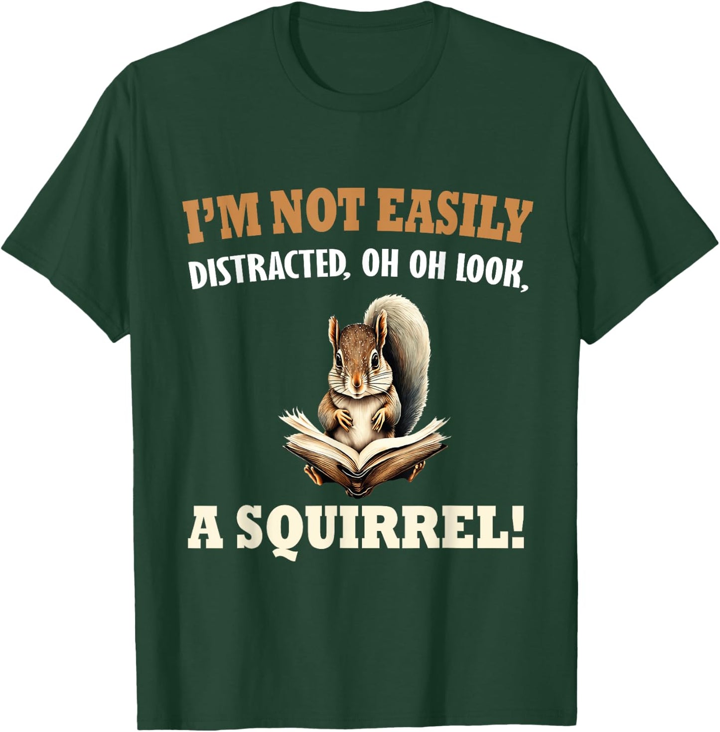 Funny Saying I'm Not Easily Distracted OH, Look, a Squirrel T-Shirt - T-Shirt | Forest