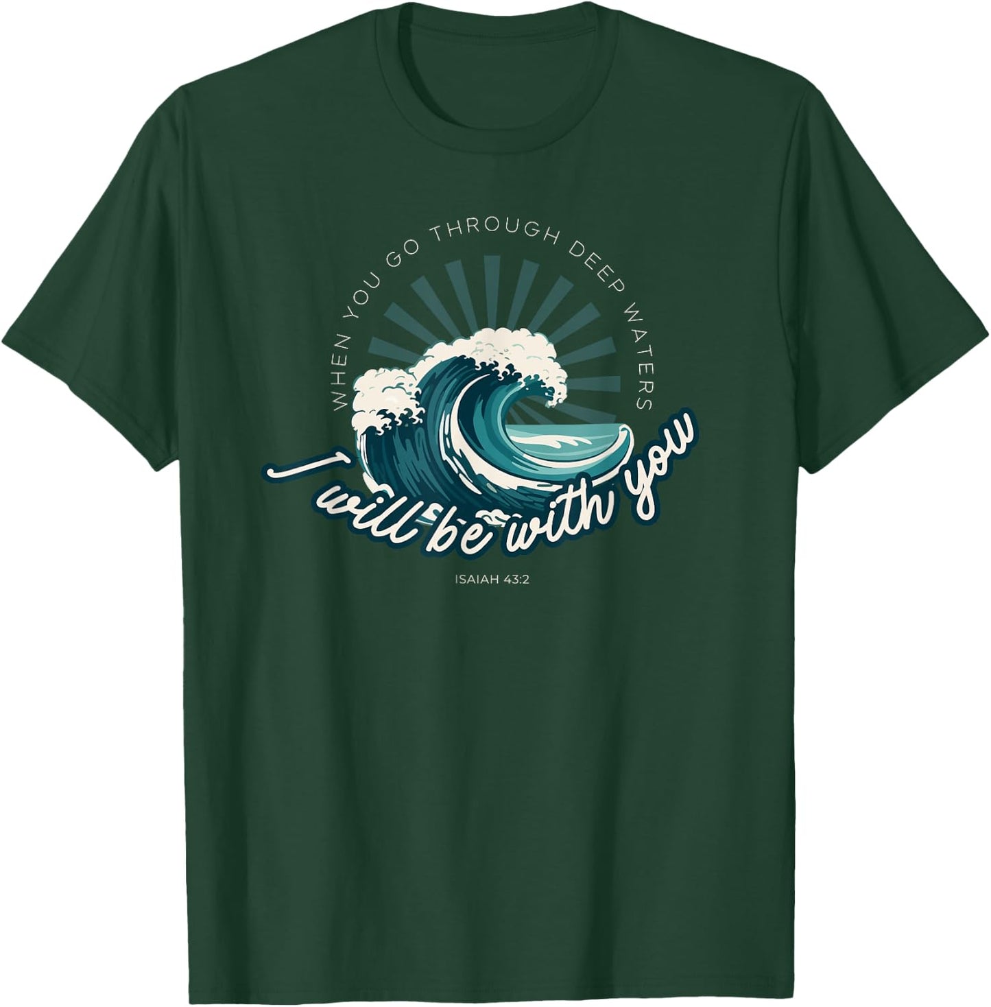 When You Go Through Deep Waters - Isaiah 43:2 Bible Verse T-Shirt - T-Shirt | Forest