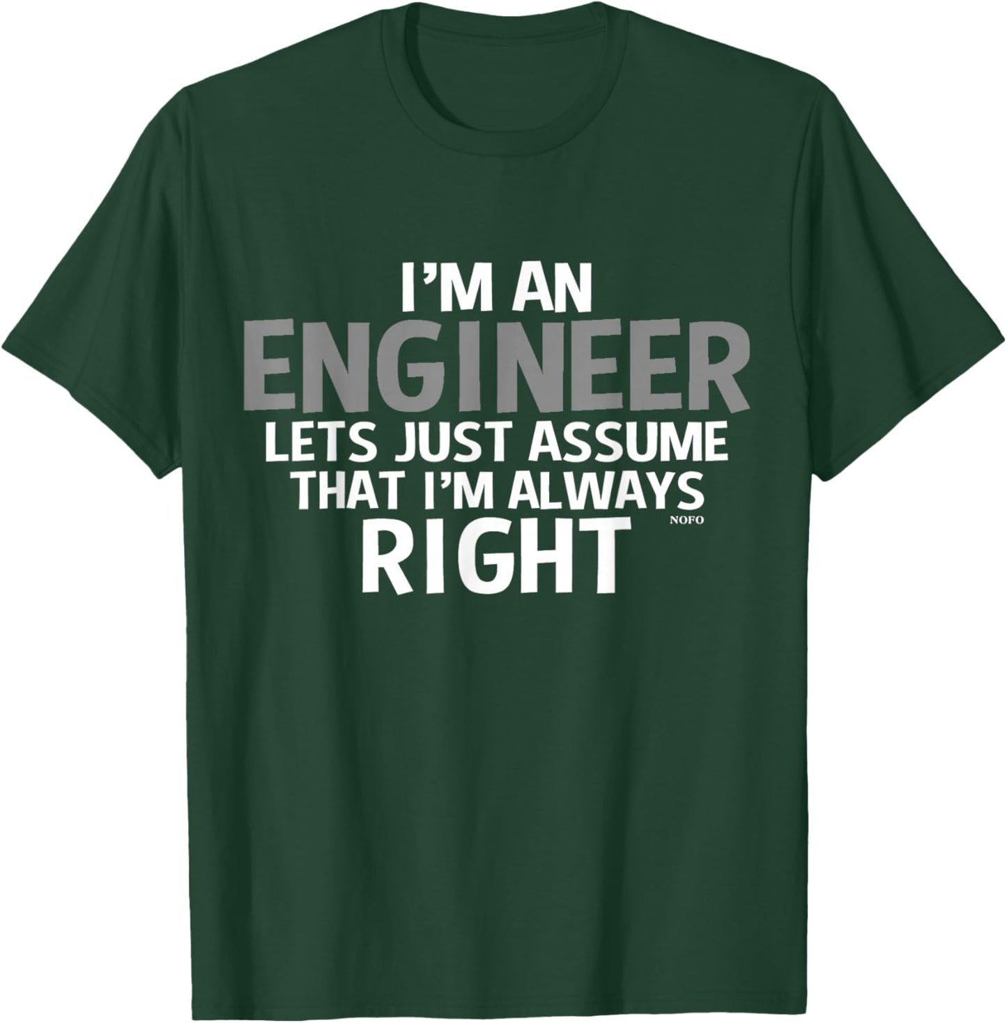 I'm an ENGINEER, Assume I'm Always RIGHT T-Shirt - T-Shirt | Forest