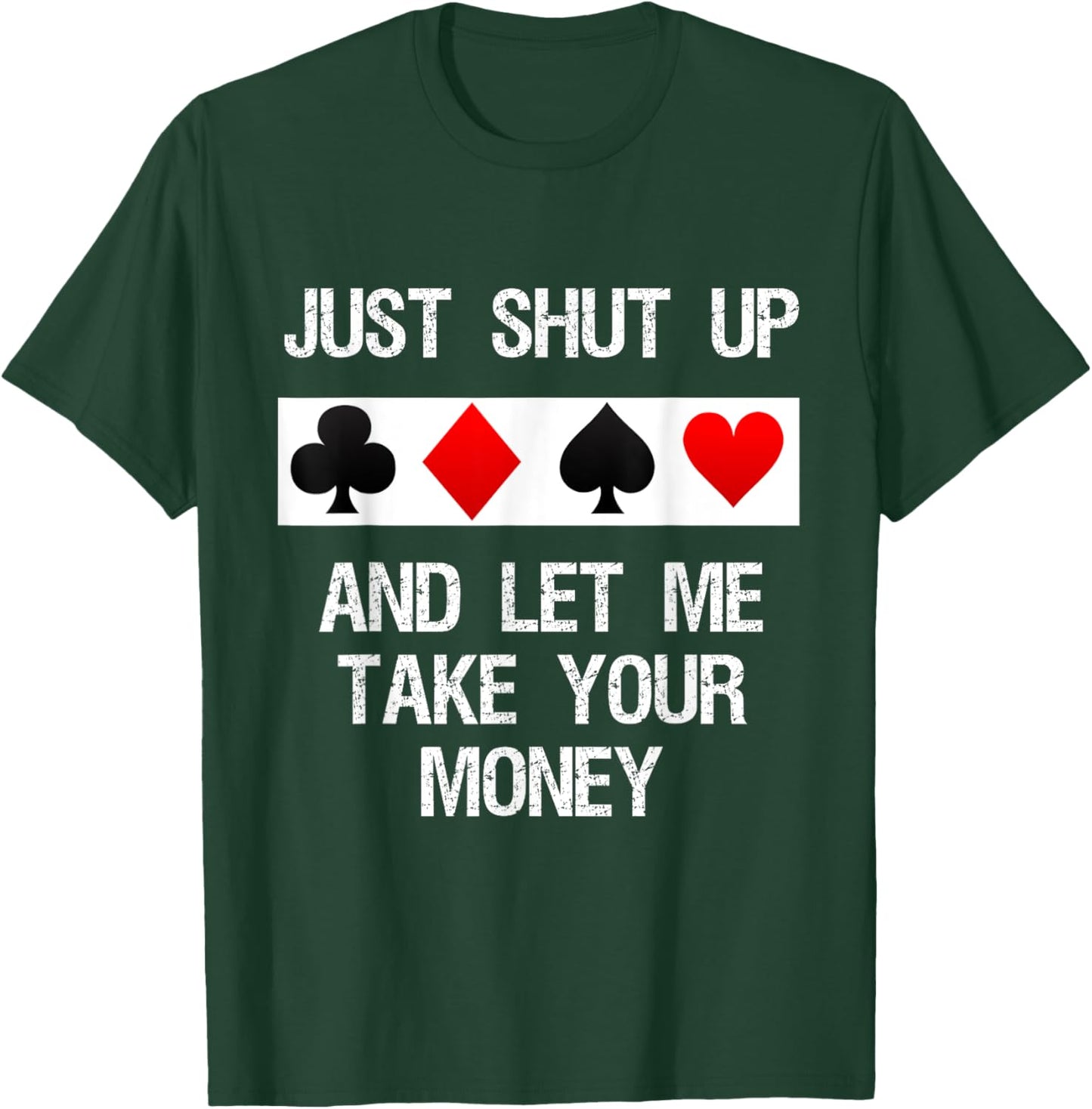 Poker - Just Shut Up and Let Me Take Your Money T-Shirt - T-Shirt | Forest