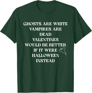 Ghosts Are White Vampires Are Dead Valentines Would Quote T-Shirt - T-Shirt | Forest