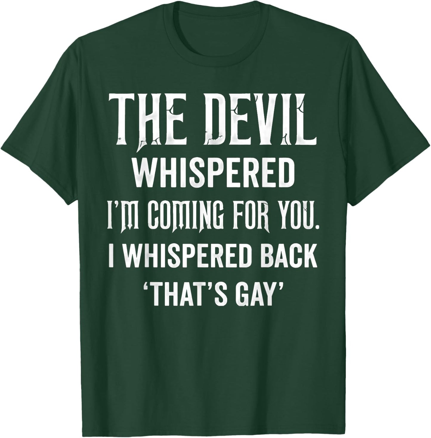 The Devil Whispered I'm Coming for You I Whispered Back T-Shirt - T-Shirt | Forest