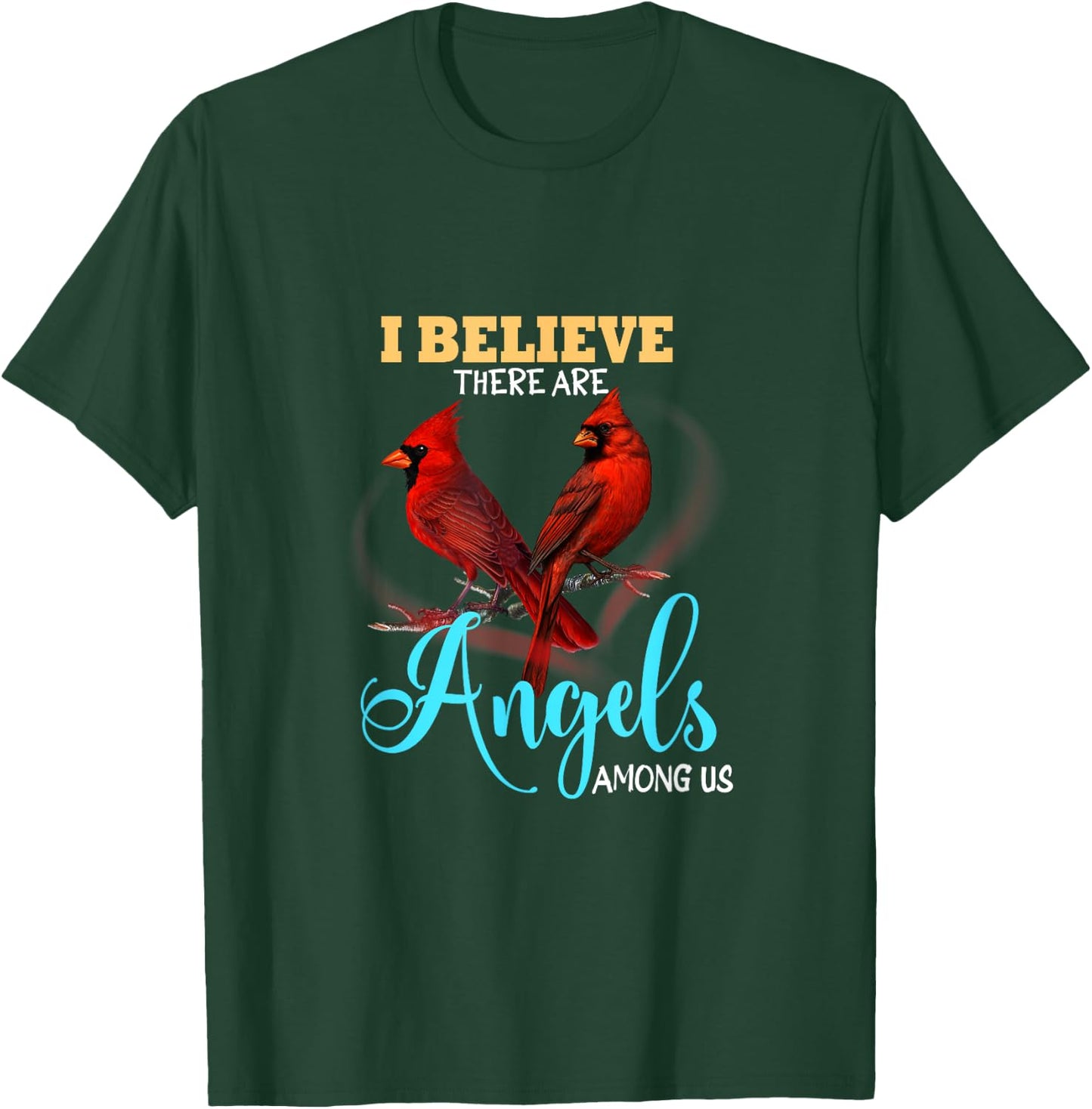 Believe There Are Angels Among Of Us Cardinal Bird Lovers T-Shirt - T-Shirt | Forest