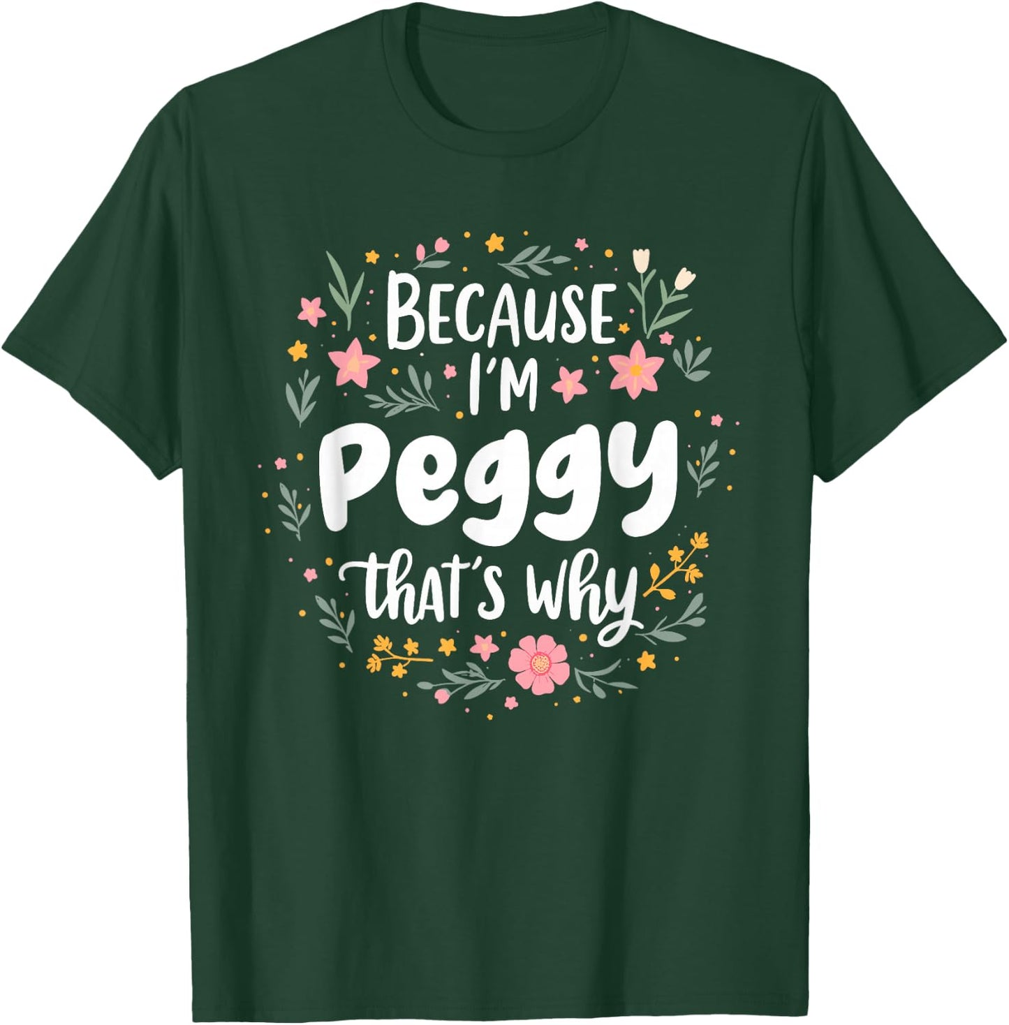 Women Because I'm Peggy That's Why Woman T-Shirt - T-Shirt | Forest