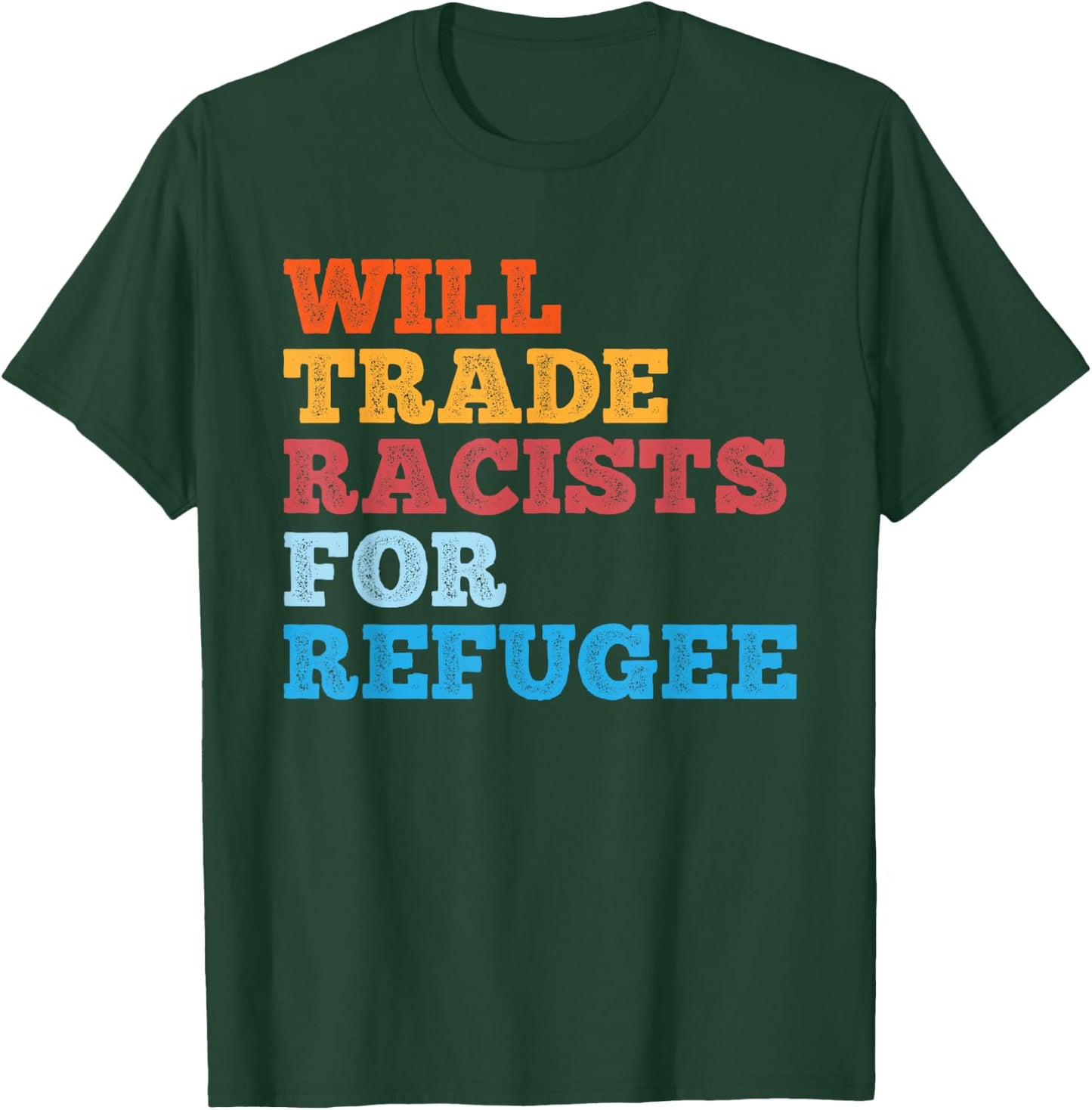 Will Trade Racists for Refugee Shirt Meaningful Political T-Shirt - T-Shirt | Forest
