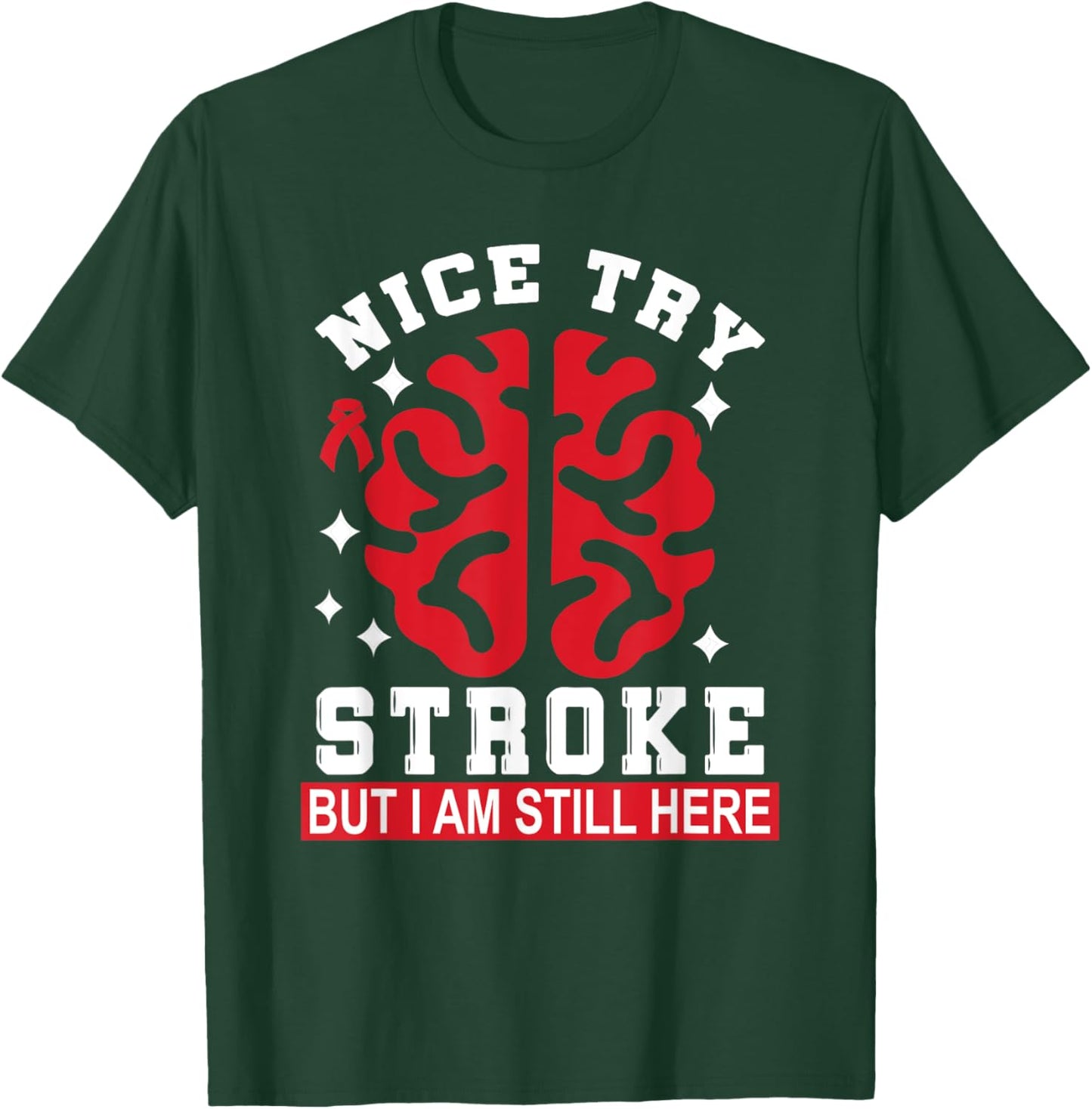 Nice Try Stroke But I Am Still Here Funny Stroke Survivor T-Shirt - T-Shirt | Forest