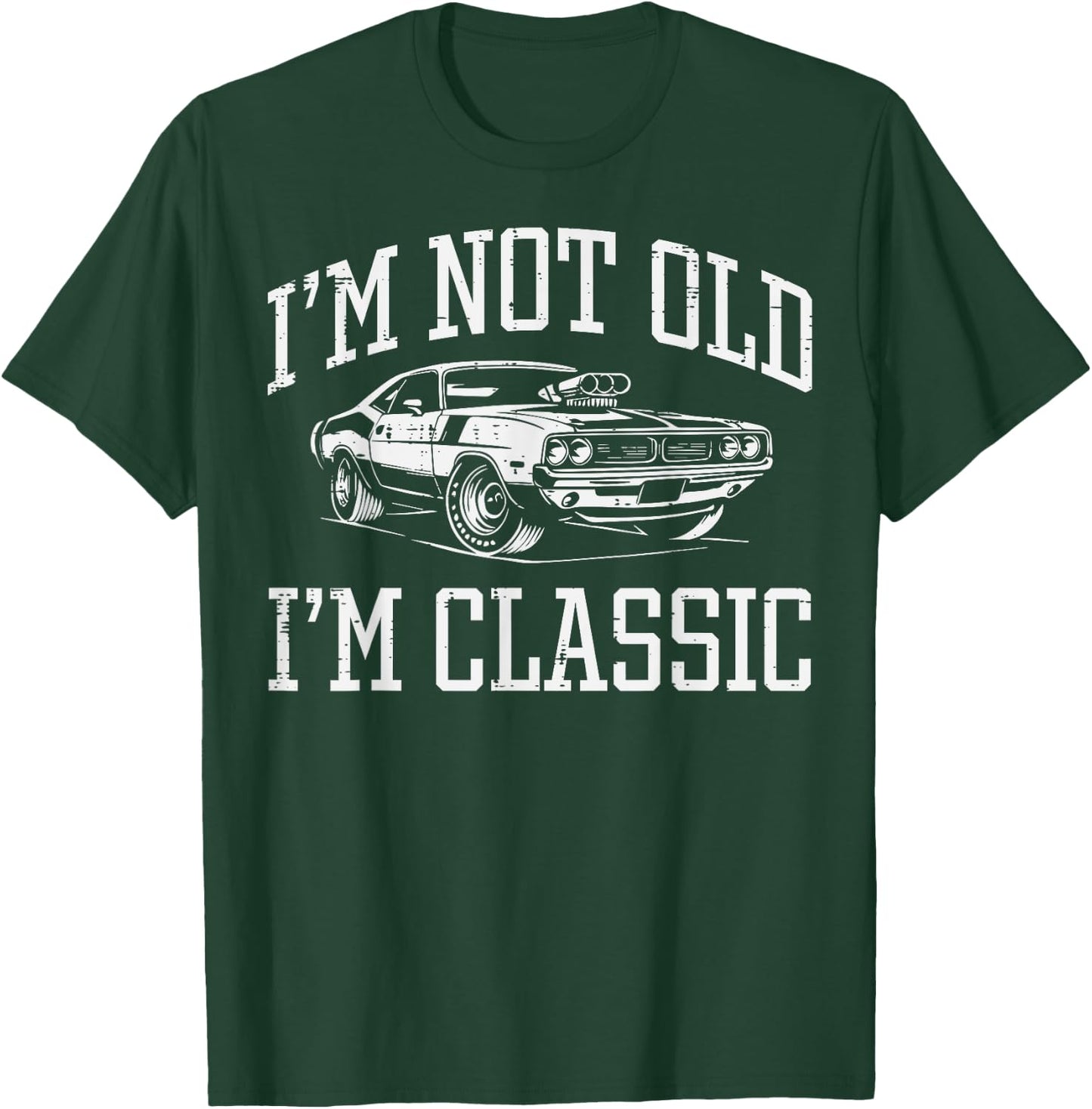 Not Old Im Classic Muscle Car Funny Saying Grandpa Dad Men T-Shirt - T-Shirt | Forest