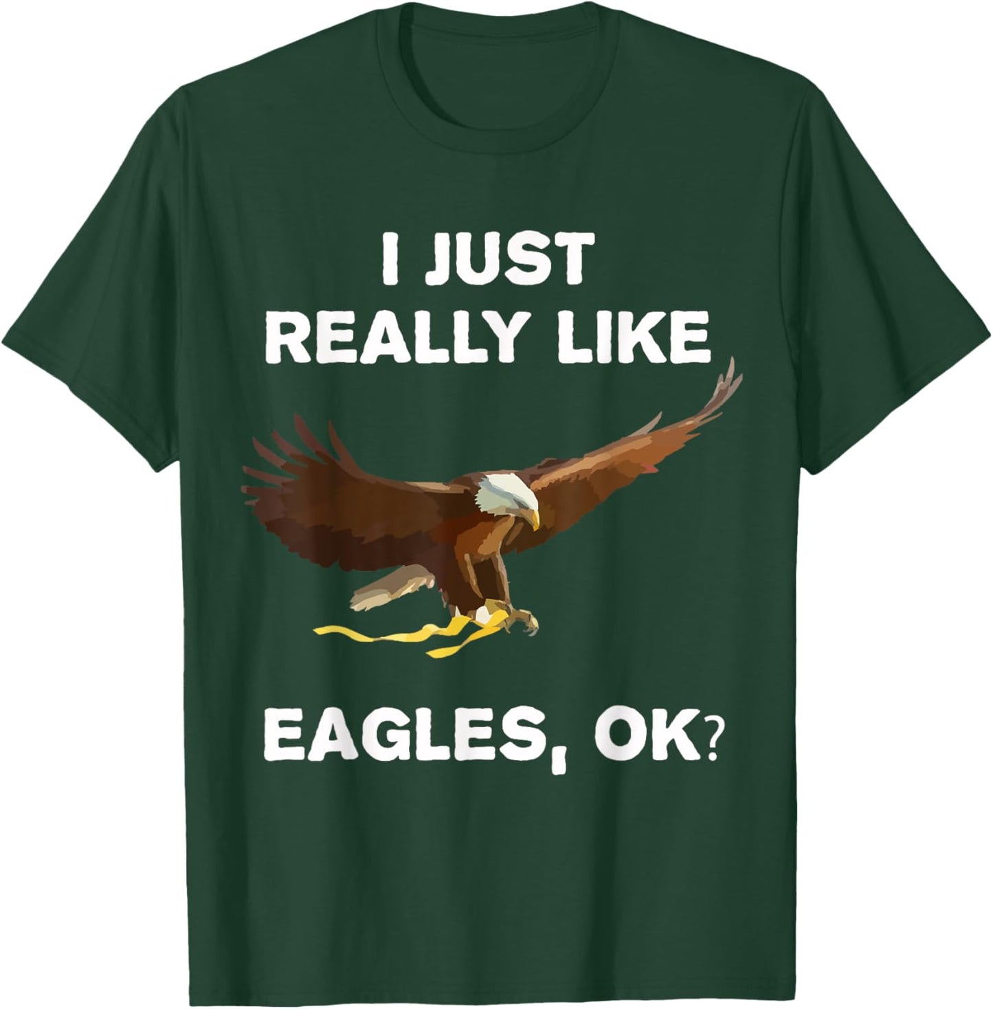 I Just Really Like Eagles OK? Bird Lover Funny Bald Eagle T-Shirt - T-Shirt | Forest