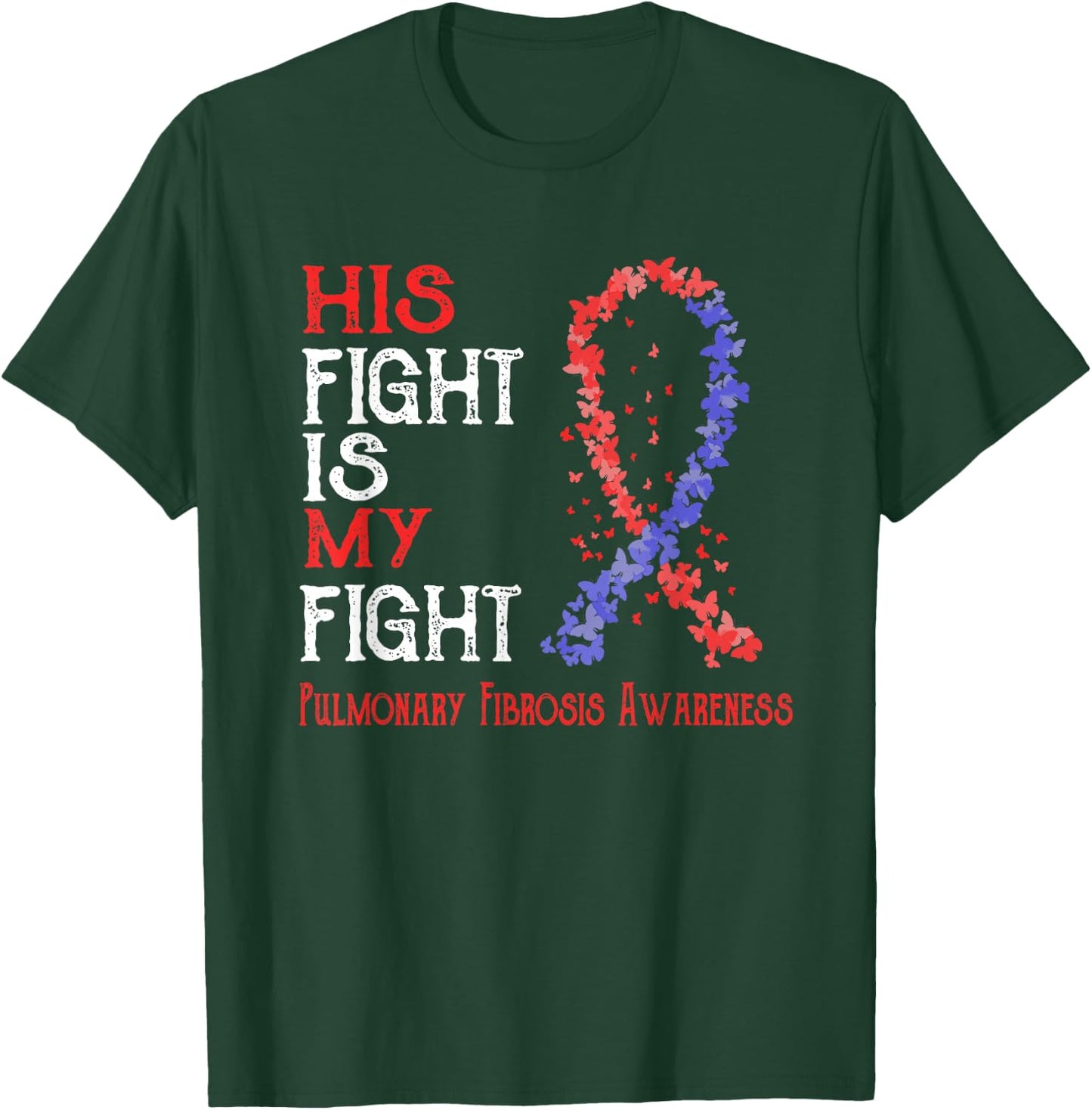 His Fight Is My Fight Pulmonary Fibrosis Awareness T-Shirt - T-Shirt | Forest