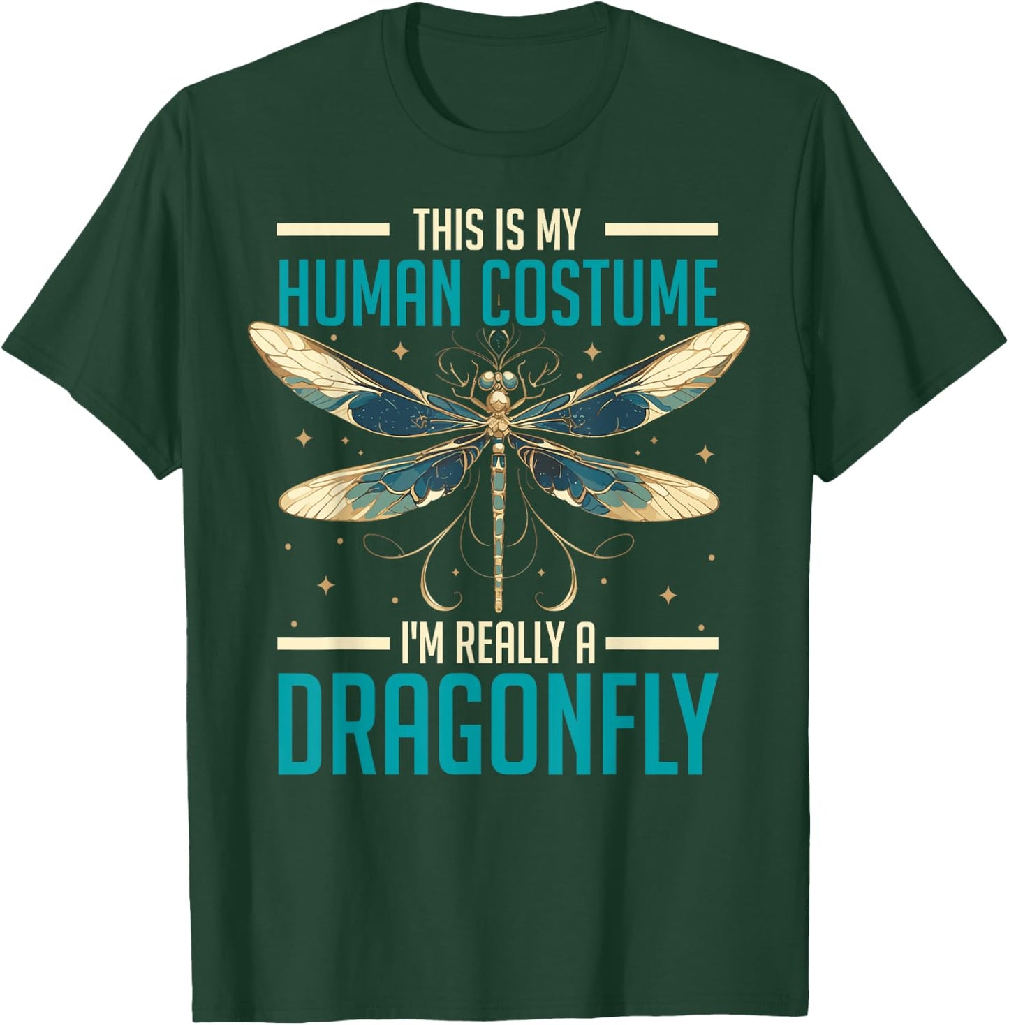This Is My Human Costume I'm Really a Dragonfly Funny T-Shirt - T-Shirt | Forest