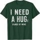 I Need a HUGe Glass of Wine Shirt | Wine Humor Gifts T-Shirt - T-Shirt | Forest