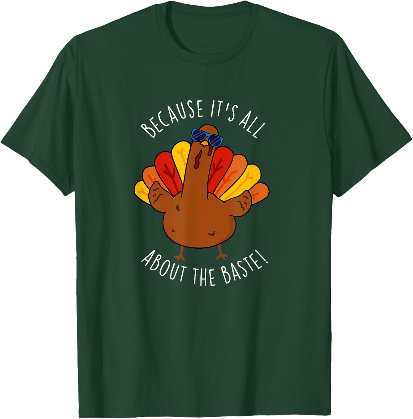 It's All About The Baste Funny Turkey Pun T-Shirt - T-Shirt | Forest