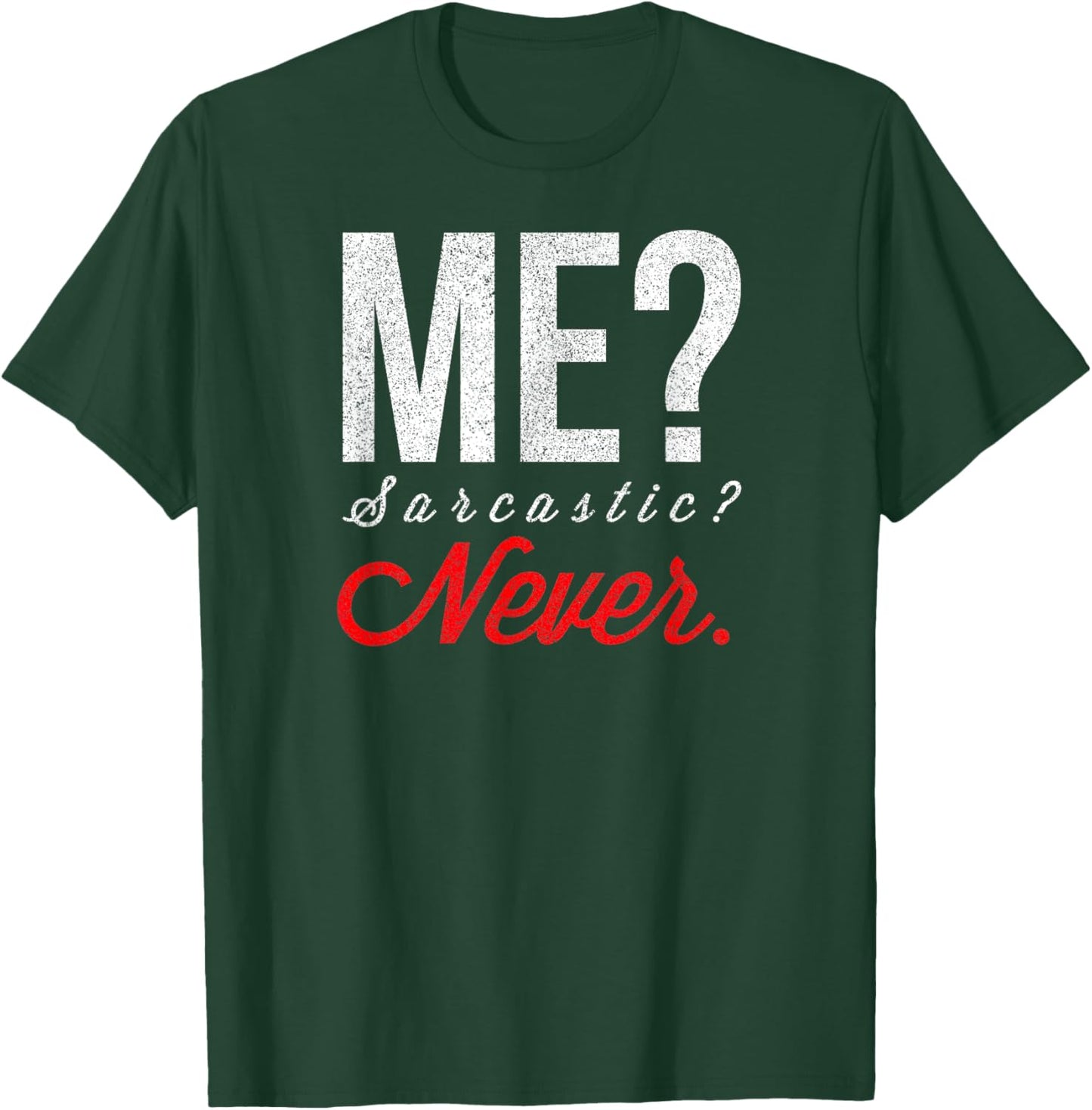 Me? Sarcastic? Never Funny Smart Intelligent Cute Top T-Shirt - T-Shirt | Forest