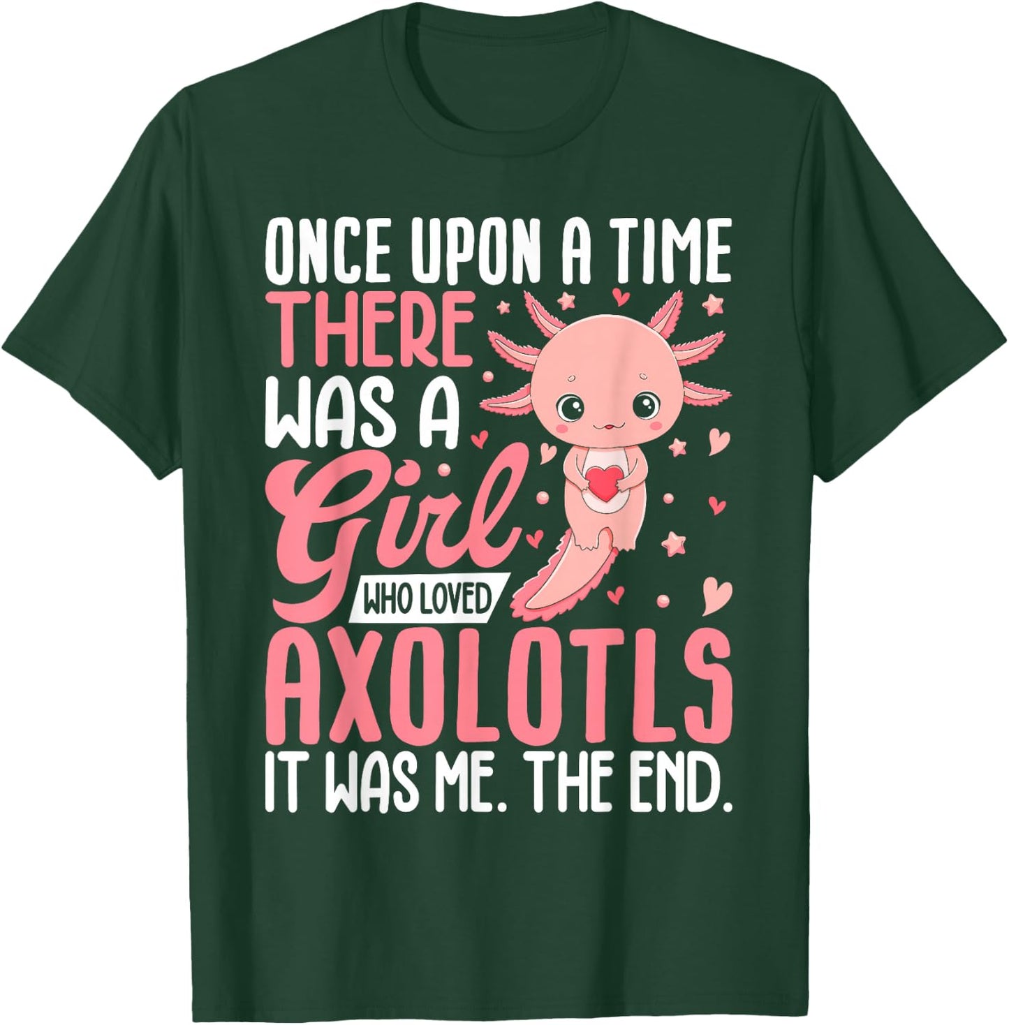 Funny Once Upon a Time There Was a Girl Who Loved Axolotls T-Shirt - T-Shirt | Forest
