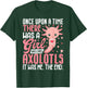 Funny Once Upon a Time There Was a Girl Who Loved Axolotls T-Shirt - T-Shirt | Forest