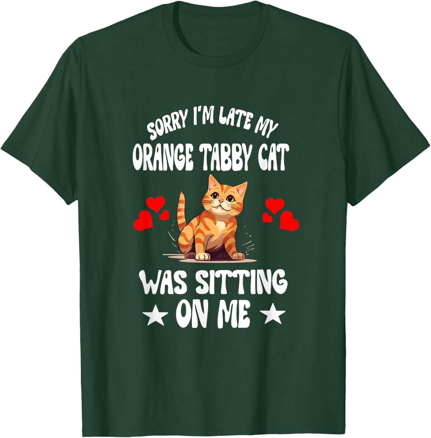 Sorry I'm Late My Orange Tabby Cat Was Sitting On Me T-Shirt - T-Shirt | Forest