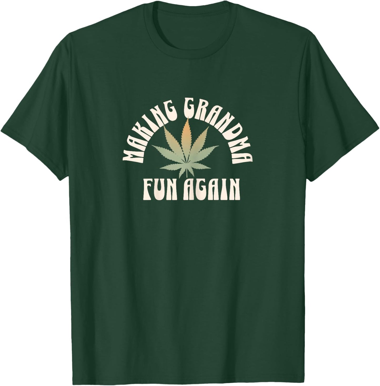 Funny Grandma Weed Shirt Making Grandma Fun Again Marijuana T-Shirt - T-Shirt | Forest