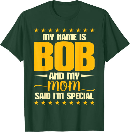Bob Joke Birthday My Name Is Bob And My Mom Said I'm Special T-Shirt - T-Shirt | Forest