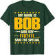 Bob Joke Birthday My Name Is Bob And My Mom Said I'm Special T-Shirt - T-Shirt | Forest
