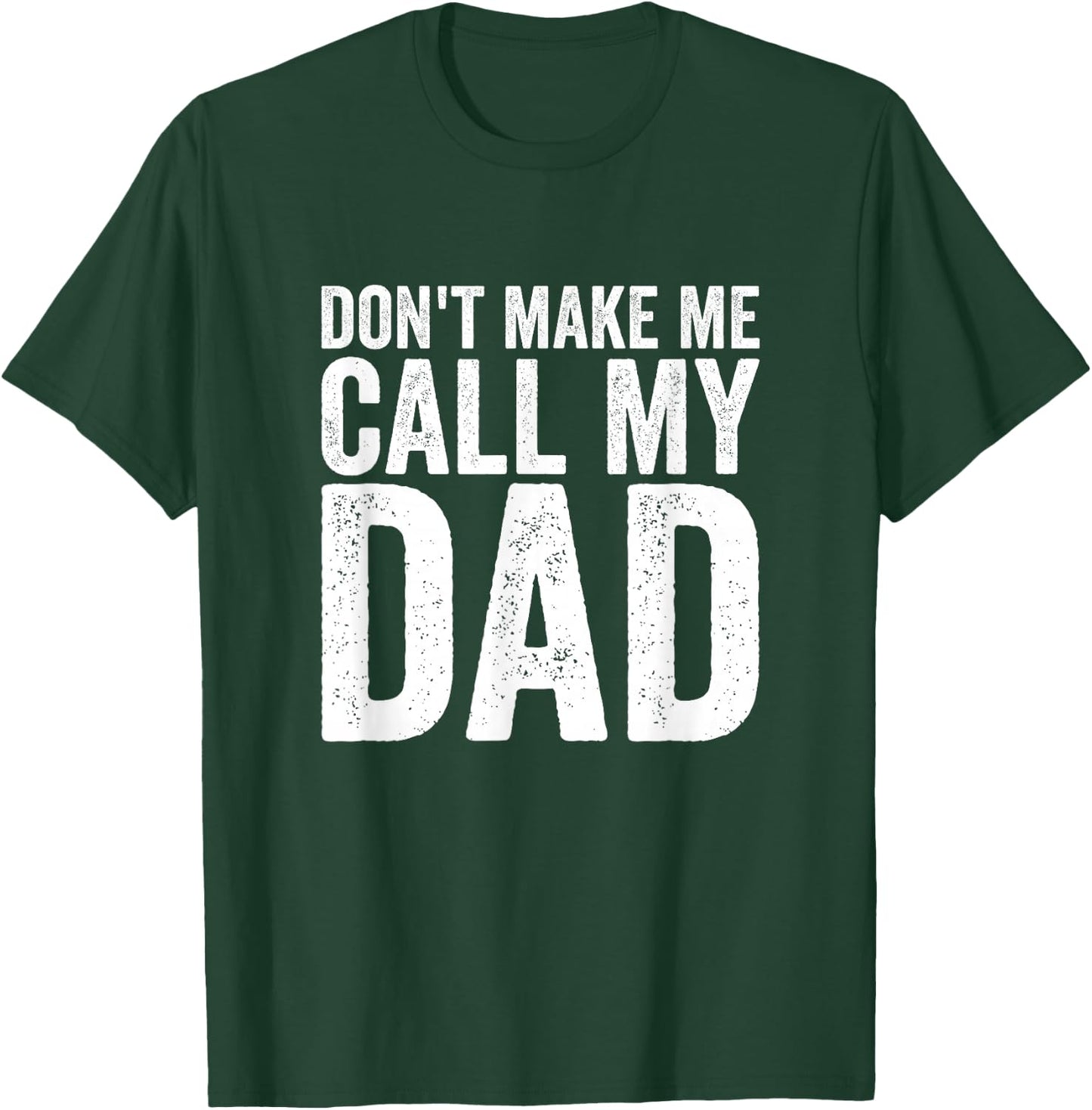 Don't Make Me Call My Dad T-Shirt - T-Shirt | Forest
