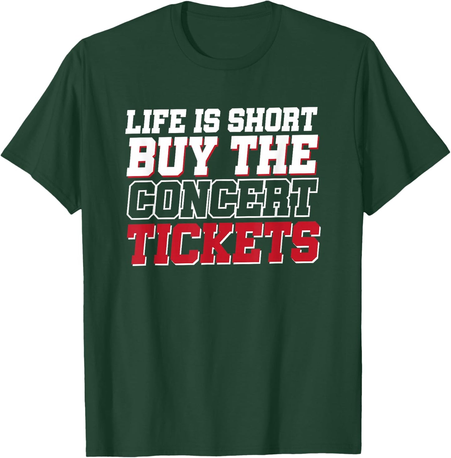 Life Is Short Buy The Concert Tickets T-Shirt - T-Shirt | Forest