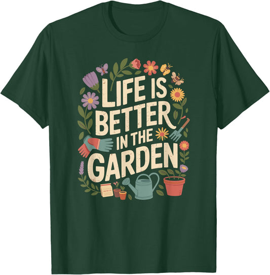 Life Is Better In The Garden Plant Lover Gardening T-Shirt - T-Shirt | Forest