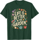 Life Is Better In The Garden Plant Lover Gardening T-Shirt - T-Shirt | Forest