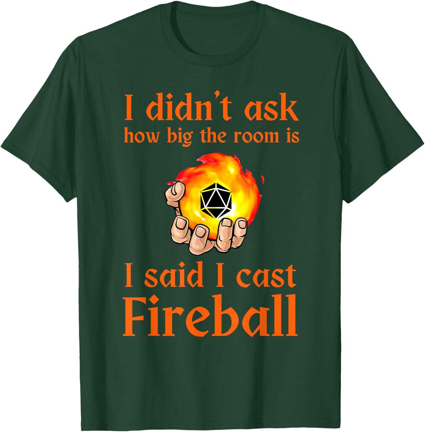 I didn't ask how big the room is I said I cast fireball T-Shirt - T-Shirt | Forest