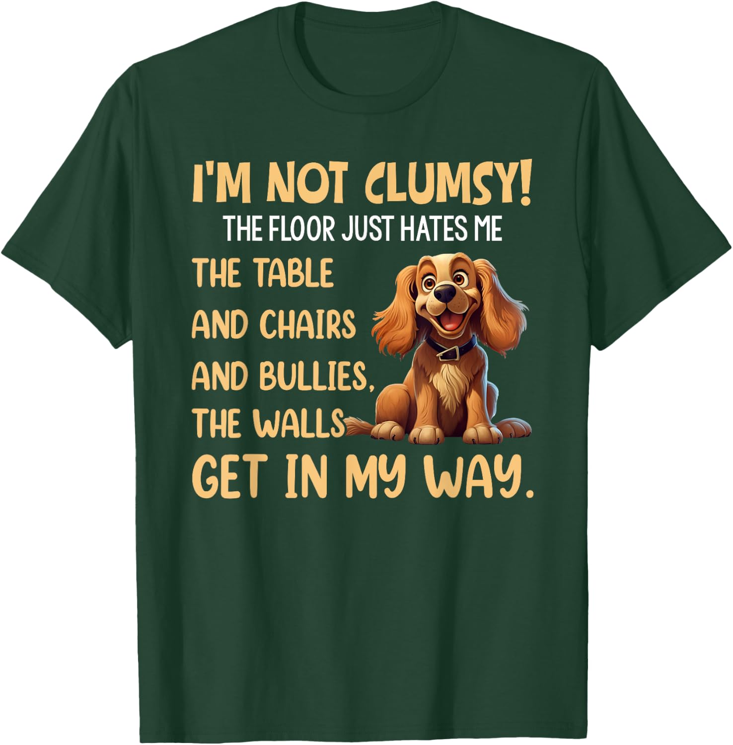 Cute Dogs I'm Not Clumsy The Floor Just Hates Me The Table T-Shirt - T-Shirt | Forest
