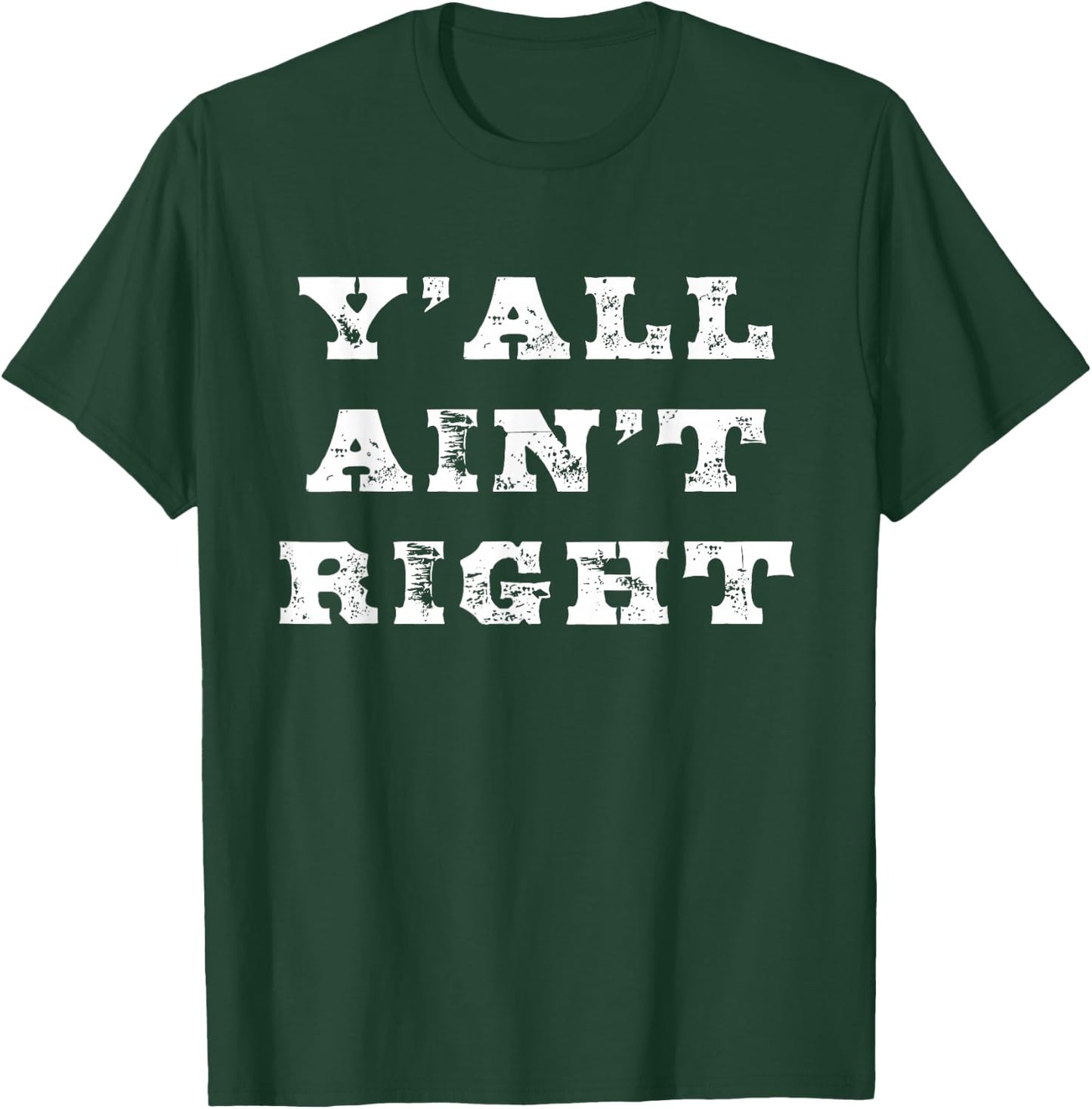 Funny Southern Saying Y'all Ain't Right for Southerners T-Shirt - T-Shirt | Forest