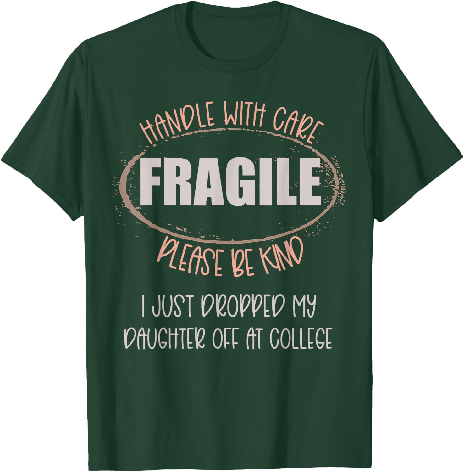 Handle With Care Just Dropped My Daughter Off College Mom T-Shirt - T-Shirt | Forest