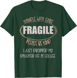 Handle With Care Just Dropped My Daughter Off College Mom T-Shirt - T-Shirt | Forest