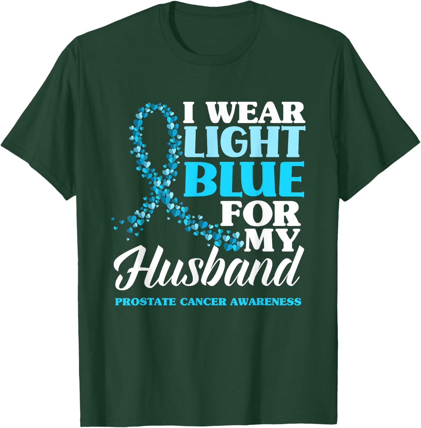 I Wear Light Blue For My Husband Prostate Cancer Awareness T-Shirt - T-Shirt | Forest