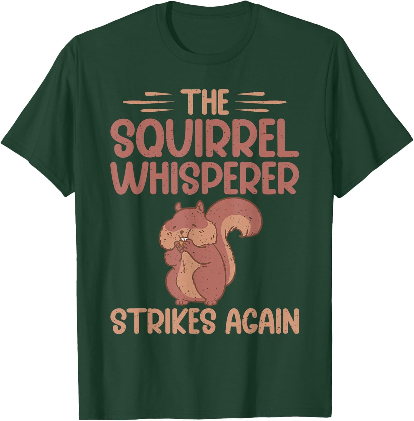 The Squirrel Whisperer Strikes Again Squirrel T-Shirt - T-Shirt | Forest