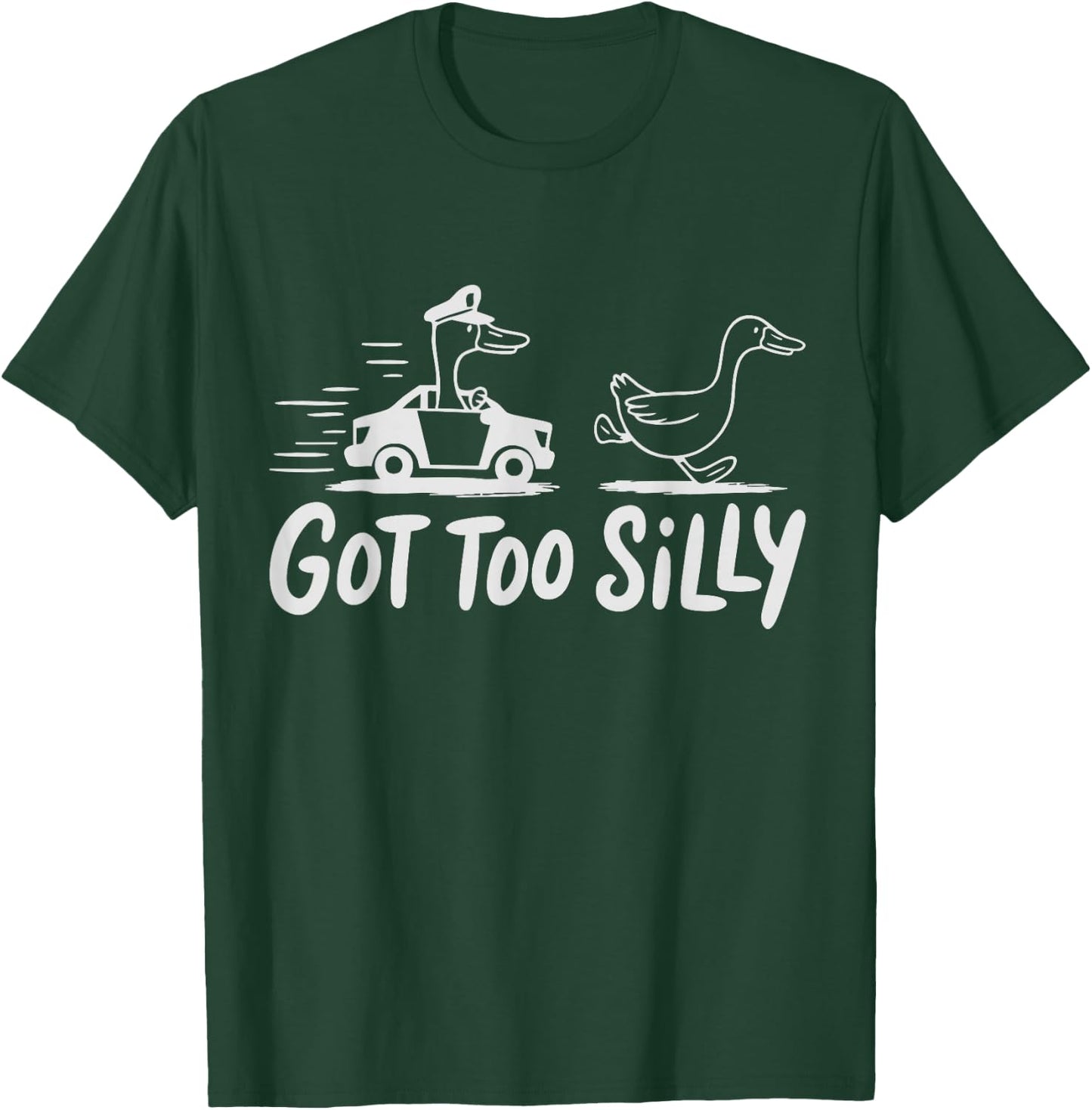 Got Too Silly Goose T-Shirt - T-Shirt | Forest
