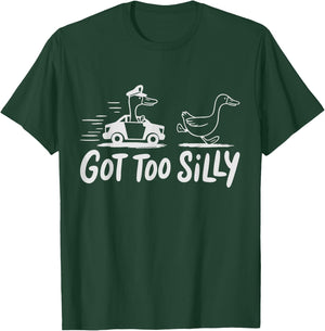 Got Too Silly Goose T-Shirt - T-Shirt | Forest