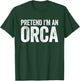Pretend I'm an Orca Shirt Adult Men Women Kids Orca Costume T-Shirt - T-Shirt | Forest