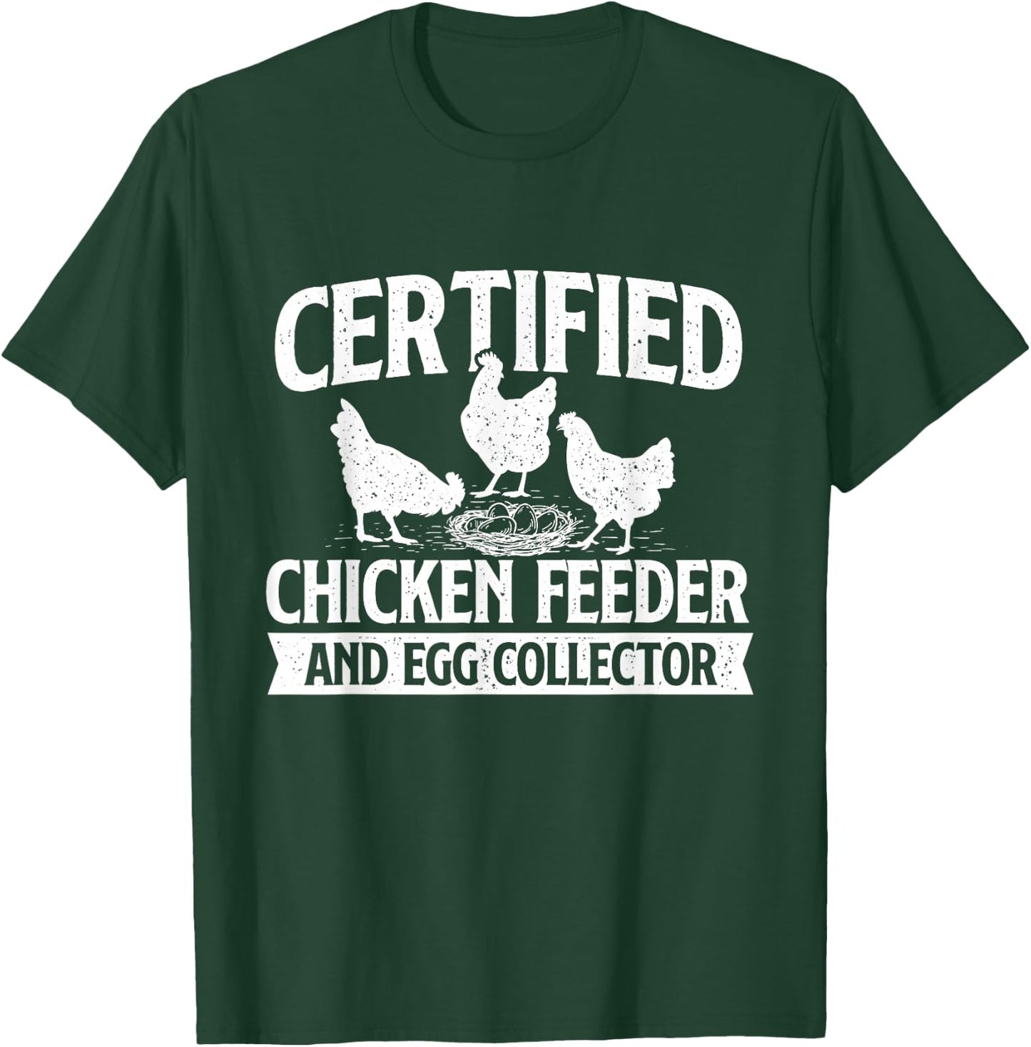 Certified Chicken Feeder and Egg Collector - Chicken Farm T-Shirt - T-Shirt | Forest