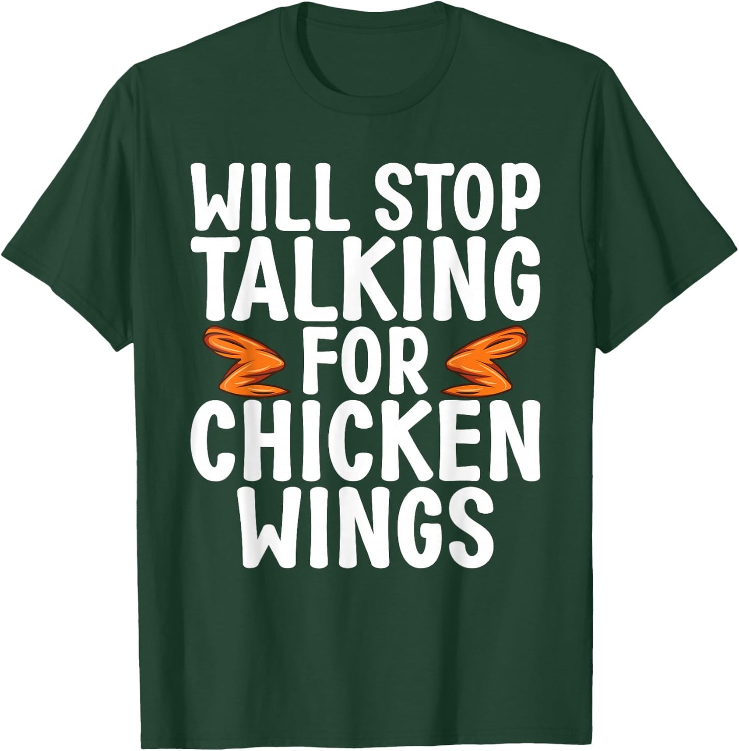 Will Stop Talking for Chicken Wings funny Chicken Wing T-Shirt - T-Shirt | Forest