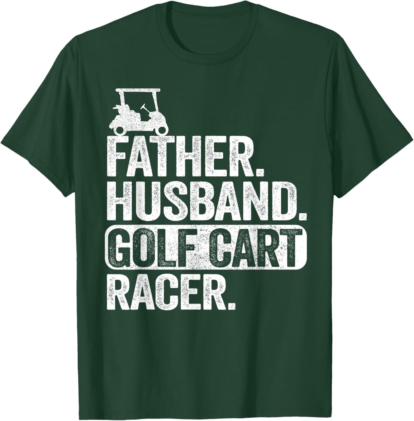 Father Husband Golf Cart Racer Golfing Dad Funny Golf Cart T-Shirt - T-Shirt | Forest