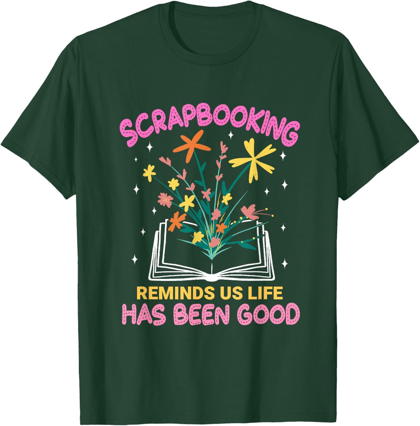 Scrapbooking Reminds Us Life Has Been Good Scrapbooks T-Shirt - T-Shirt | Forest