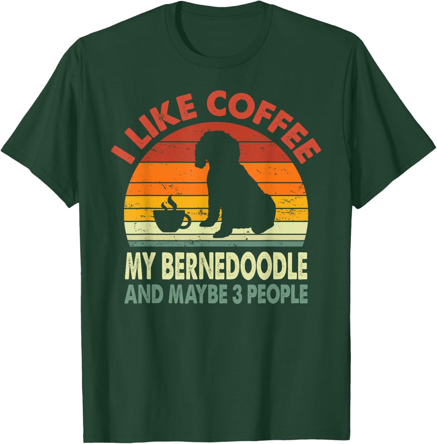 I Like Coffee My Bernedoodle And Maybe 3 People Retro Gifts T-Shirt - T-Shirt | Forest