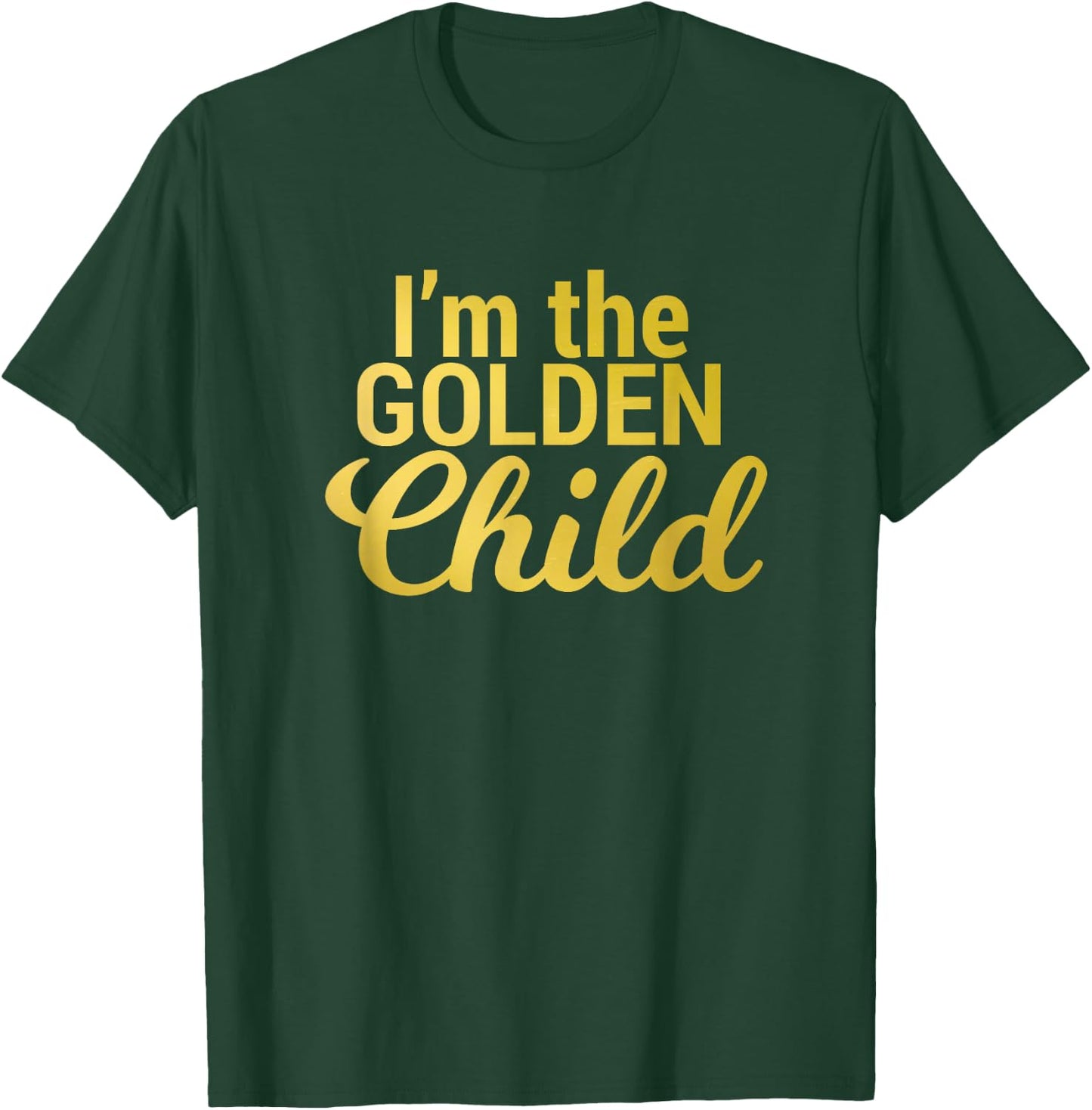 I'm the Golden Child for Mom/Dad's Favorite Child T-Shirt - T-Shirt | Forest