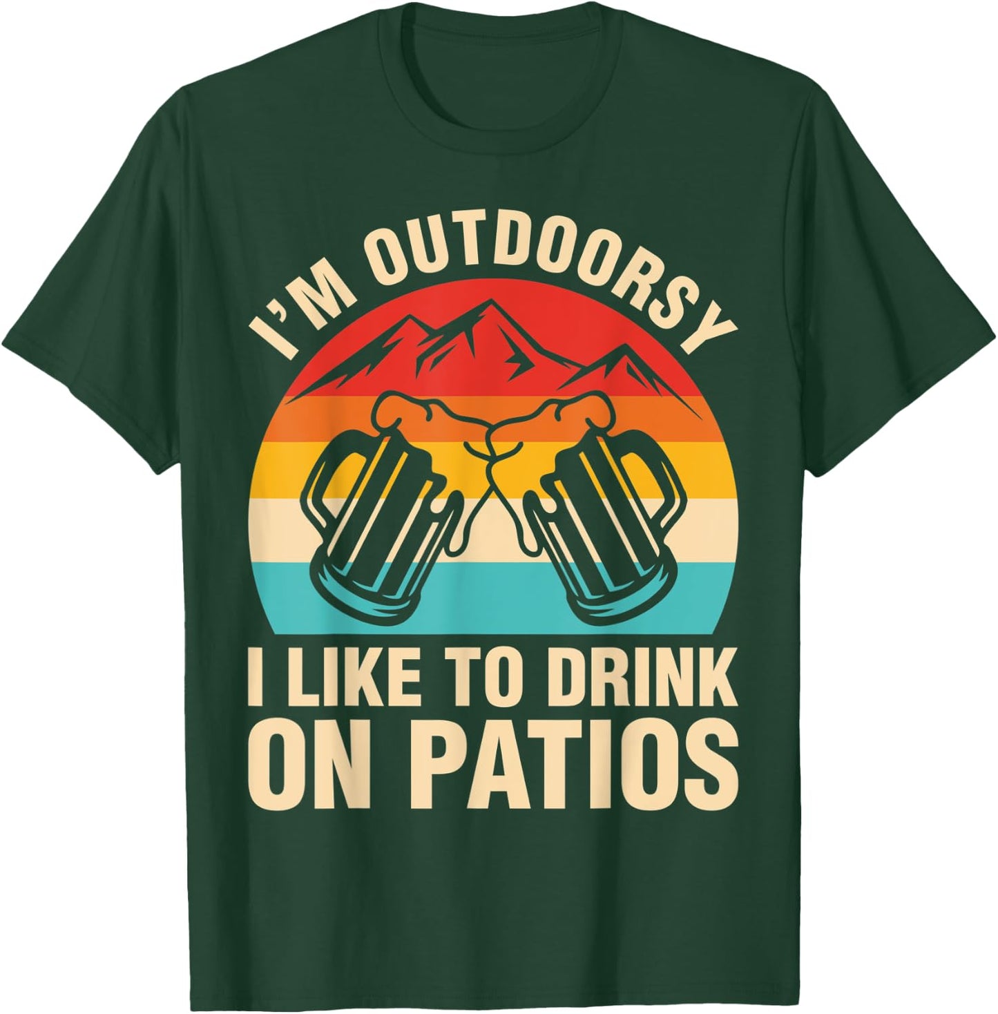 I'm Outdoorsy I Drink On Patios Beer Shirt T-Shirt - T-Shirt | Forest