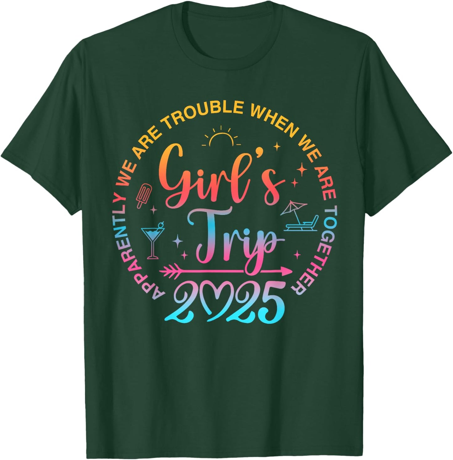 Girls Trip 2025 Apparently We Are Trouble When We Together T-Shirt - T-Shirt | Forest