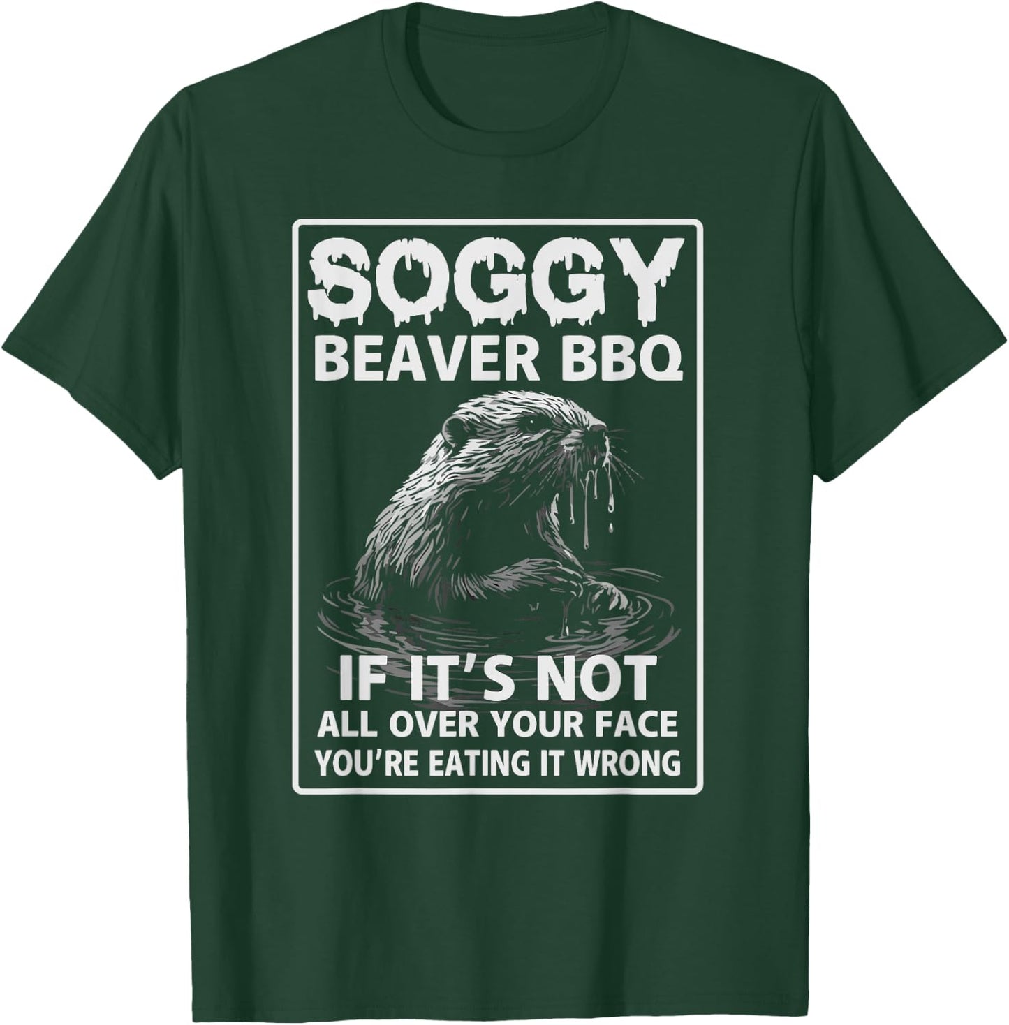 Soggy Beaver BBQ If It's Not All Over T-Shirt - T-Shirt | Forest