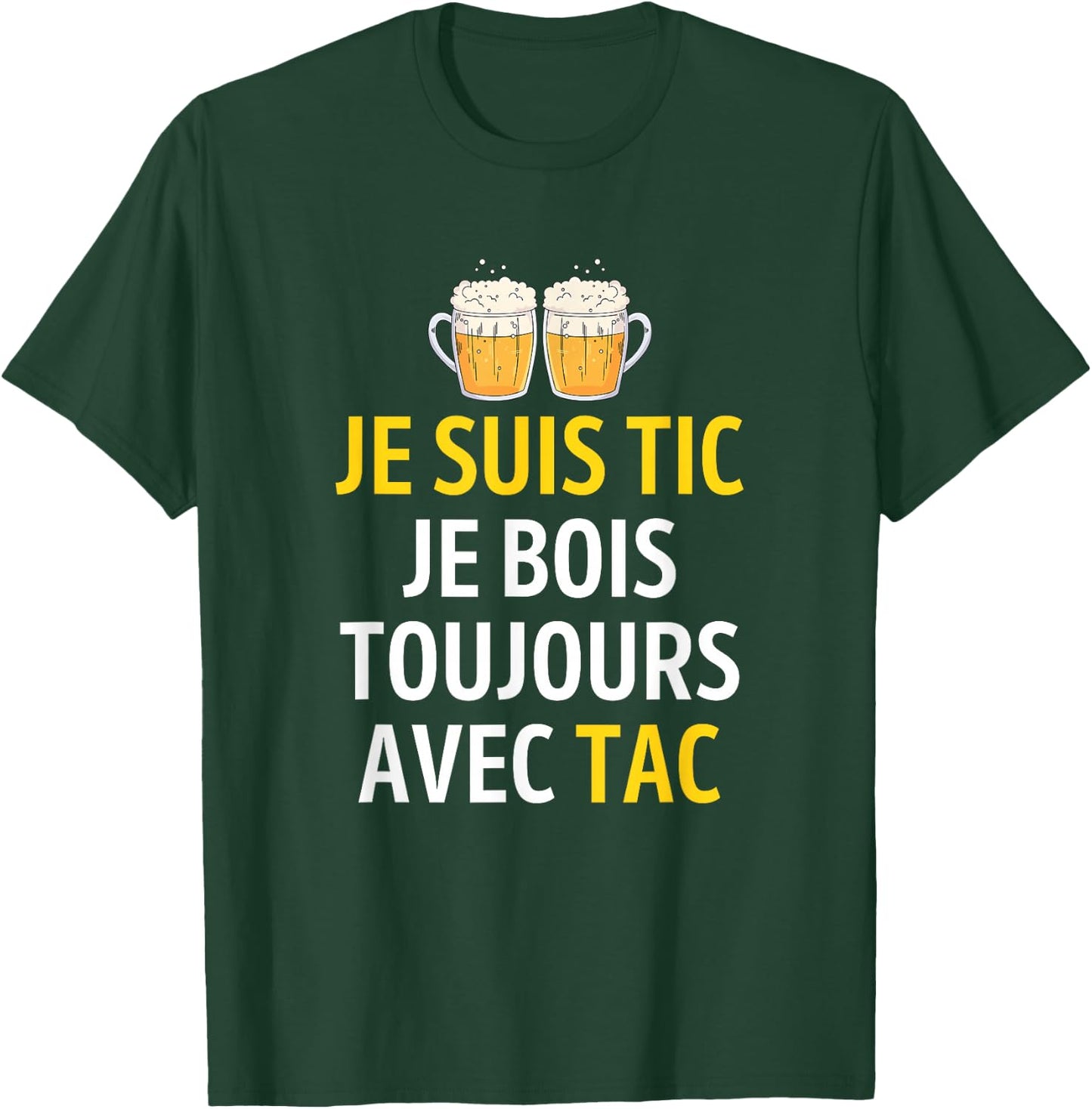 Je suis TIC Je Bois Toujours avec TAC - Assorted Humour Beer T-Shirt - T-Shirt | Forest
